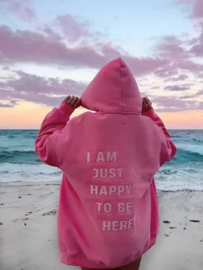 I Am Just Happy To Be Here Hoodie